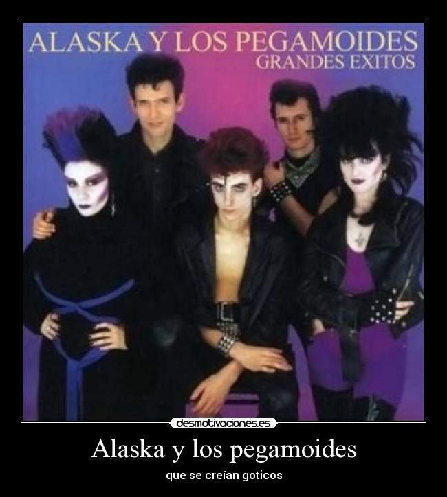 Alaska y los pegamoides - que se creían goticos