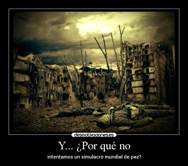 Y... ¿Por qué no - intentamos un simulacro mundial de paz?