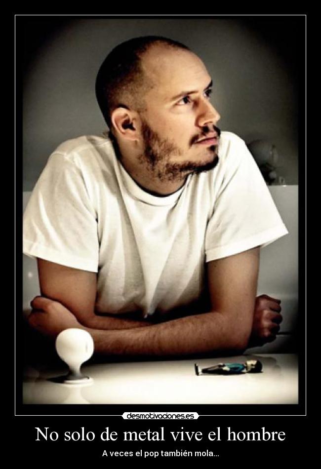 No solo de metal vive el hombre -