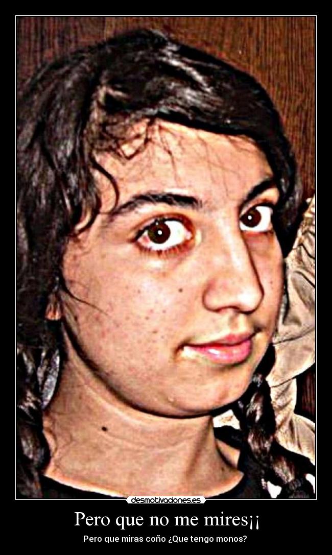 Pero que no me mires¡¡ - 