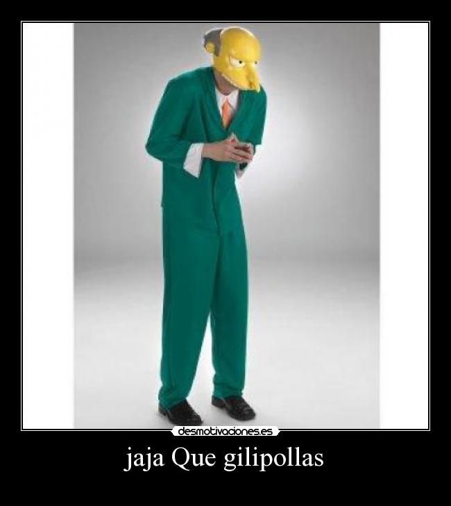 jaja Que gilipollas - 