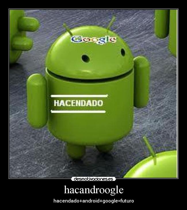 hacandroogle - hacendado+android+google=futuro