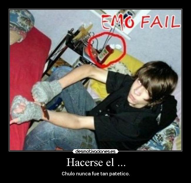 Hacerse el ... - Chulo nunca fue tan patetico.