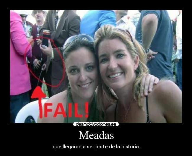 Meadas - que llegaran a ser parte de la historia.