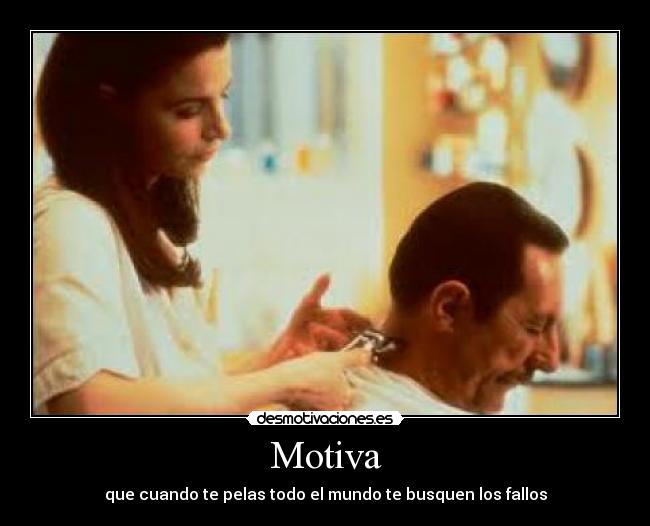 Motiva - que cuando te pelas todo el mundo te busquen los fallos