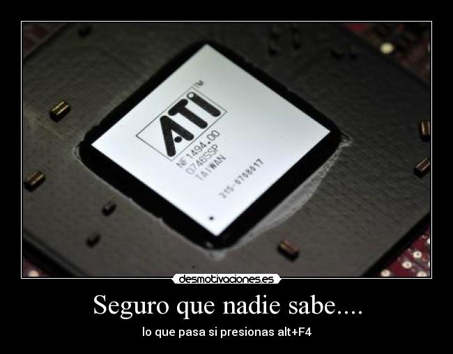 Seguro que nadie sabe.... - lo que pasa si presionas alt+F4
