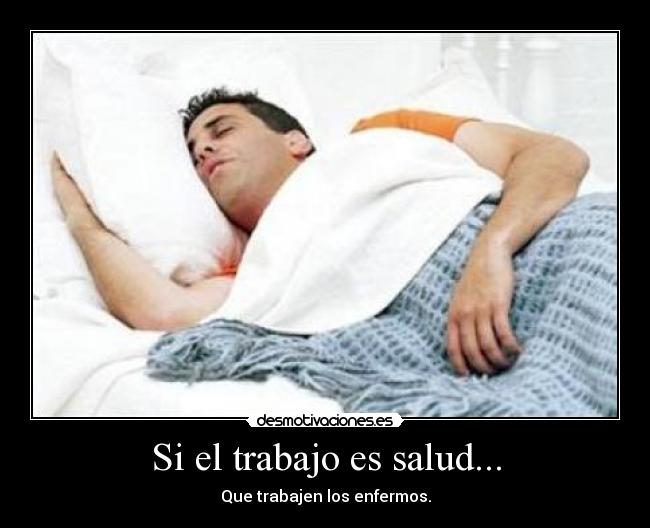 Si el trabajo es salud... - 