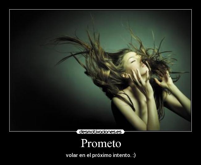 Prometo - volar en el próximo intento. :)