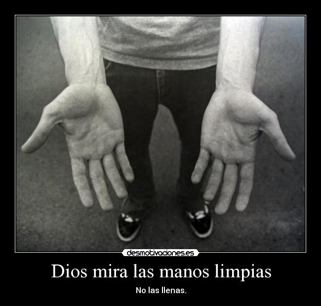 Dios mira las manos limpias -