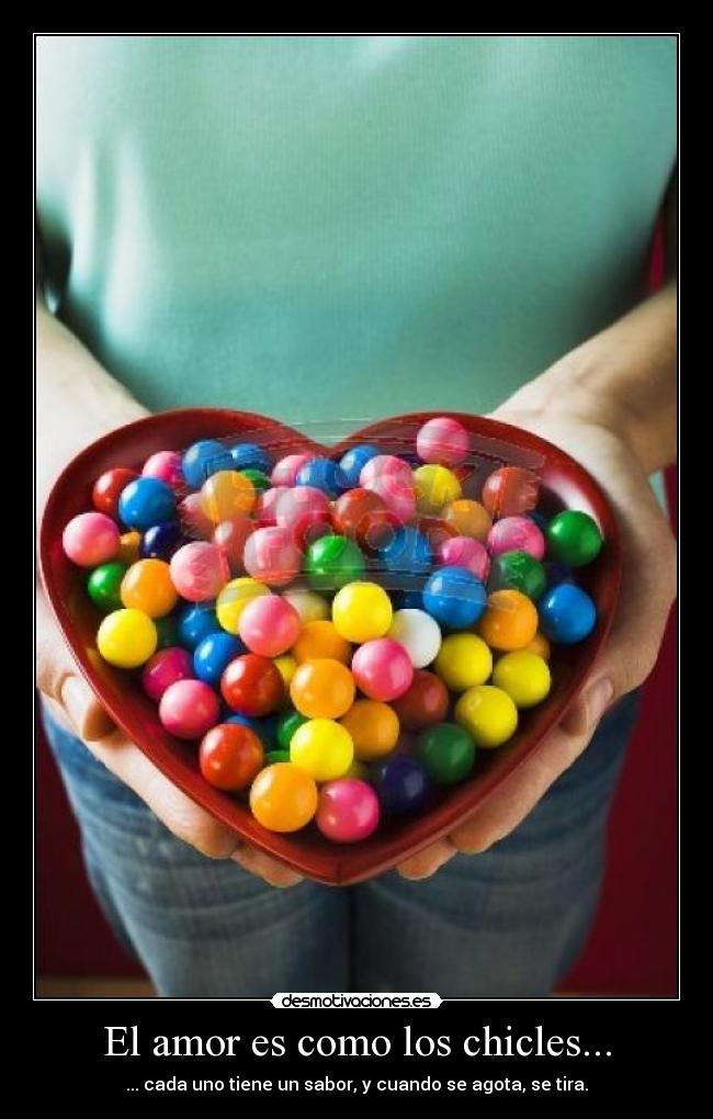 carteles amor chicle goma amor triste tristeza sentimientos odio comida ella sabor tirar accion desmotivaciones