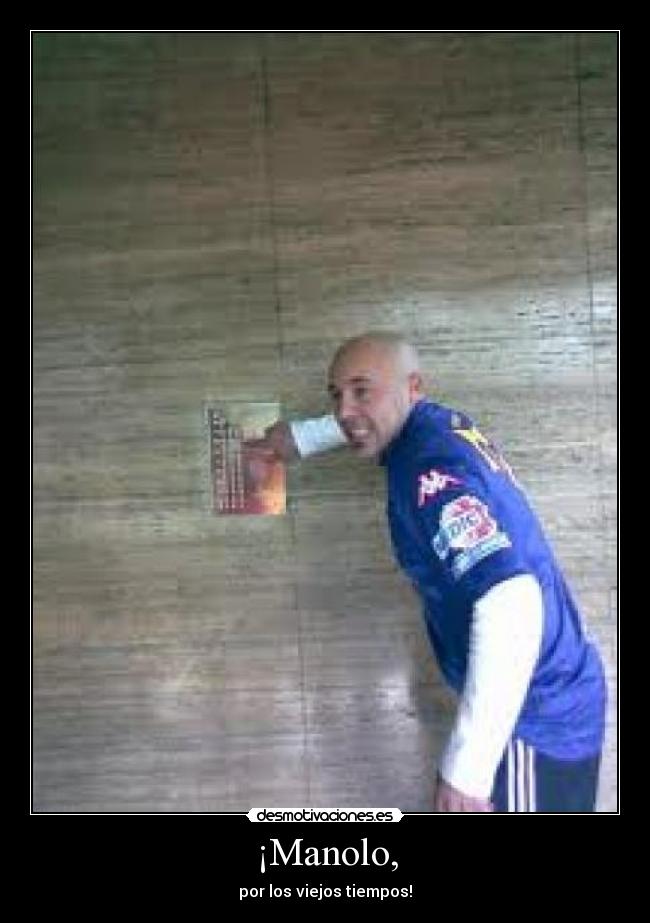 ¡Manolo, -