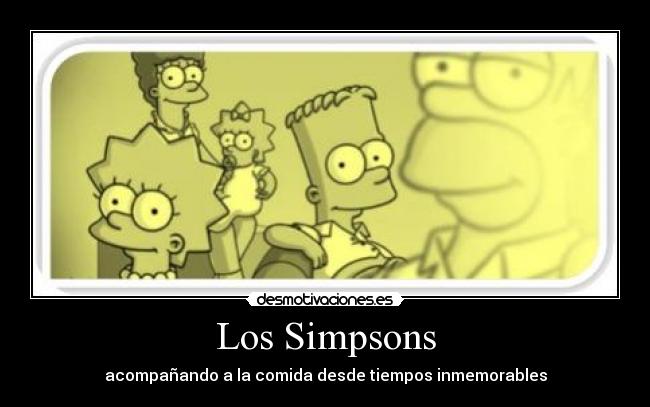 carteles simpsons comida simpsons tiempos inmemorables desmotivaciones