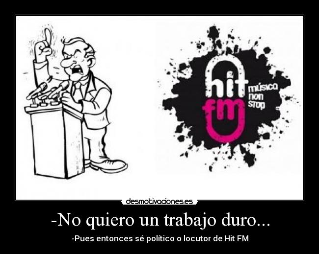 -No quiero un trabajo duro... -