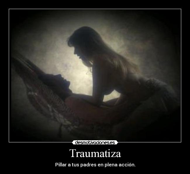 Traumatiza - Pillar a tus padres en plena acción.