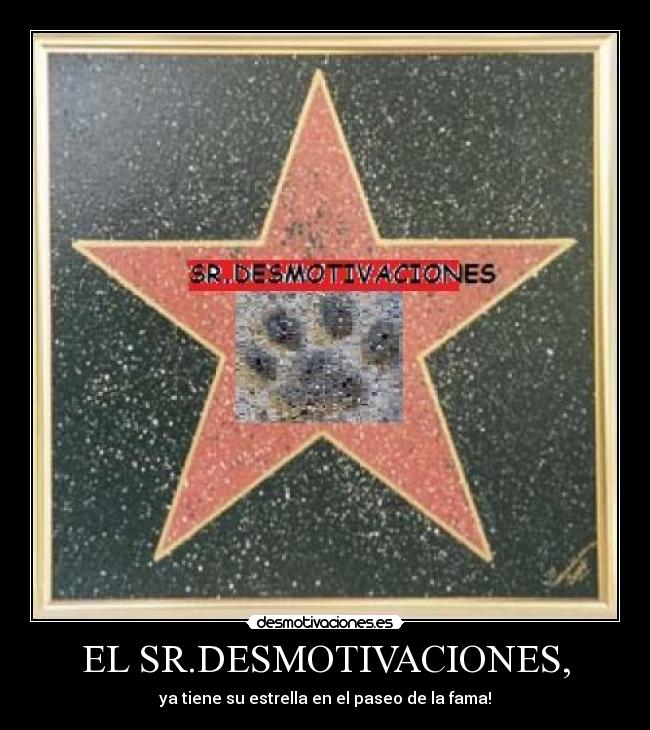 EL SR.DESMOTIVACIONES, - ya tiene su estrella en el paseo de la fama!