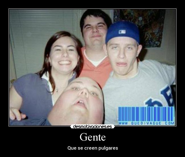 Gente - Que se creen pulgares