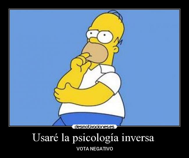 Usaré la psicología inversa -