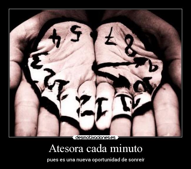 Atesora cada minuto - pues es una nueva oportunidad de sonreír