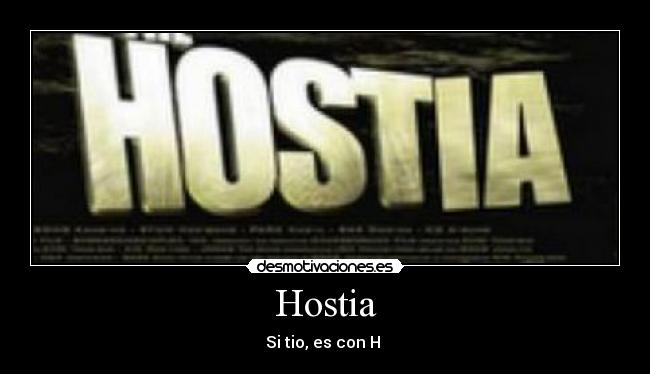 Hostia - Si tio, es con H 