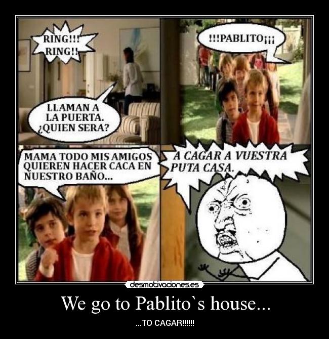 We go to Pablito`s house... - 