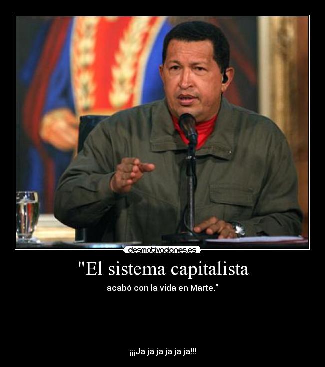 El sistema capitalista - acabó con la vida en Marte.
¡¡¡Ja ja ja ja ja ja!!!