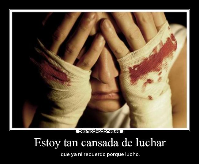 Estoy tan cansada de luchar -