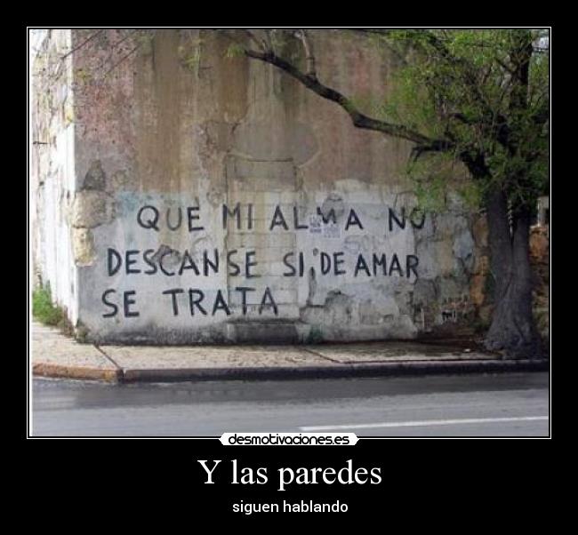 Y las paredes - siguen hablando