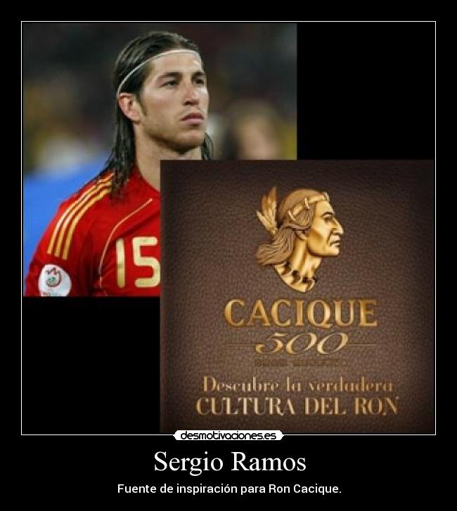 Sergio Ramos - Fuente de inspiración para Ron Cacique.