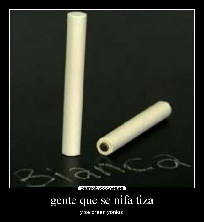 gente que se nifa tiza -