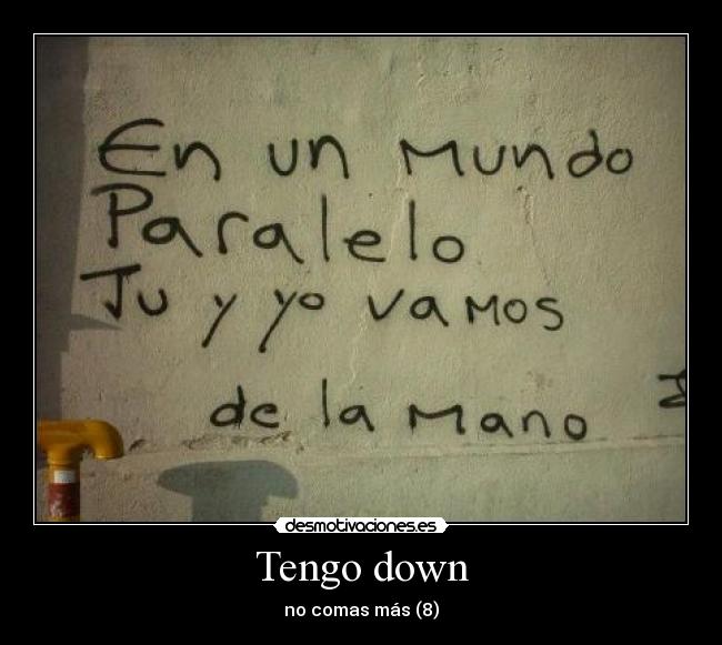 Tengo down - no comas más (8)