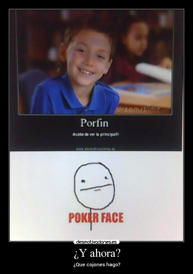 ¿Y ahora? - ¿Que cojones hago?