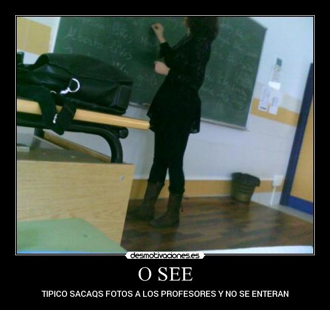 O SEE - TIPICO SACAQS FOTOS A LOS PROFESORES Y NO SE ENTERAN