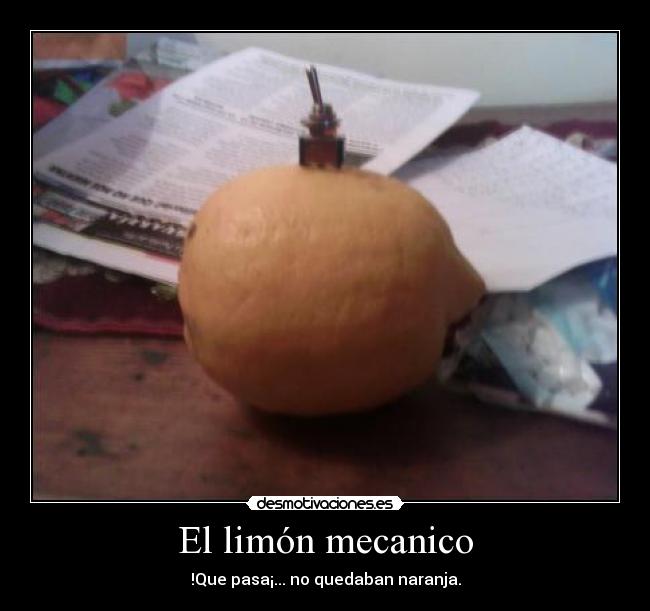 El limón mecanico - !Que pasa¡... no quedaban naranja.