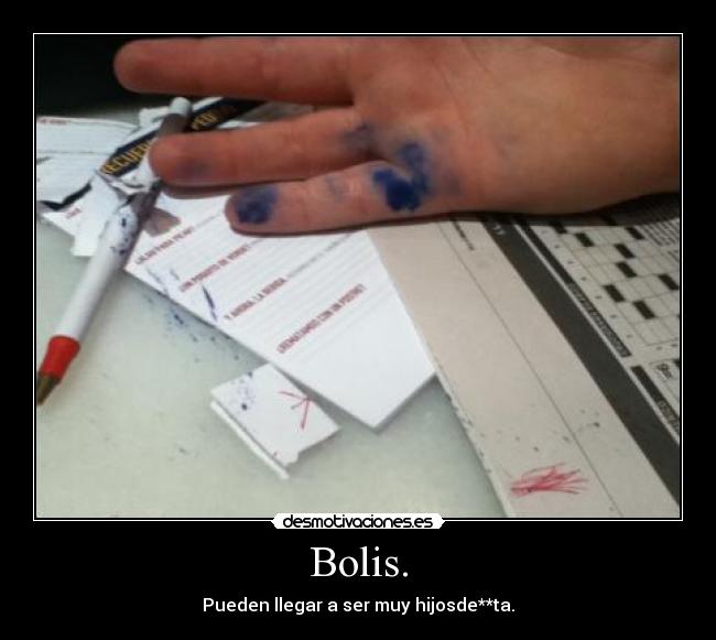 Bolis. - Pueden llegar a ser muy hijosde**ta.