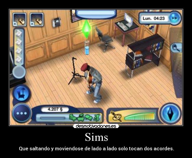 Sims - Que saltando y moviendose de lado a lado solo tocan dos acordes.