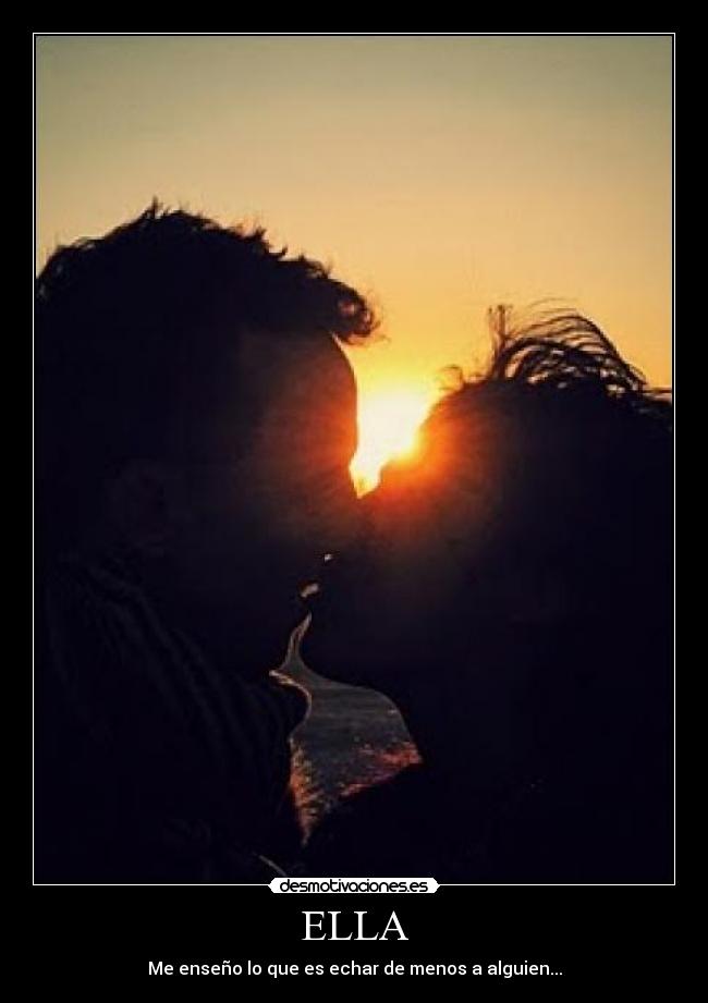 ELLA - Me enseño lo que es echar de menos a alguien...