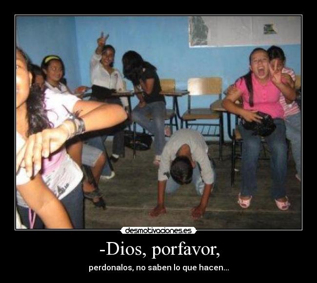 -Dios, porfavor, - perdonalos, no saben lo que hacen...