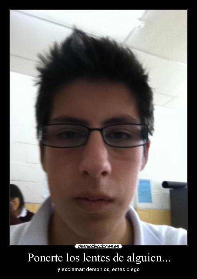 Ponerte los lentes de alguien... - 