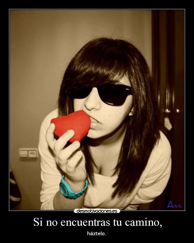 Si no encuentras tu camino, -