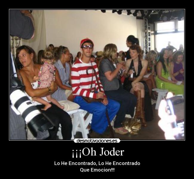 ¡¡¡Oh Joder - Lo He Encontrado, Lo He Encontrado
Que Emocion!!!