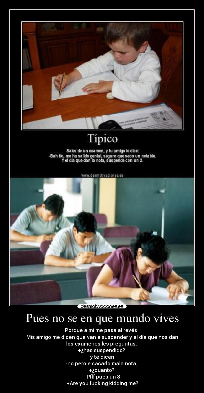 Pues no se en que mundo vives -