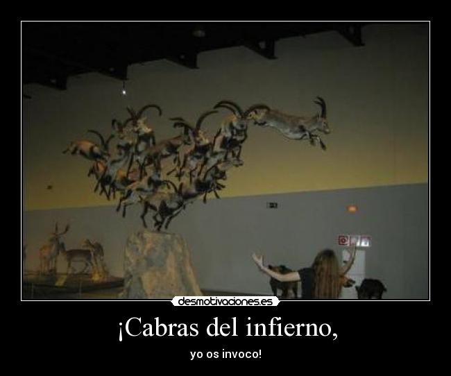 ¡Cabras del infierno, -