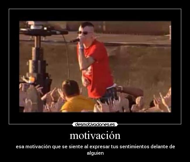motivación - esa motivación que se siente al expresar tus sentimientos delante de alguien