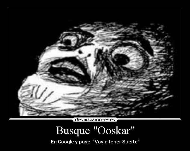 Busque Ooskar - En Google y puse: Voy a tener Suerte