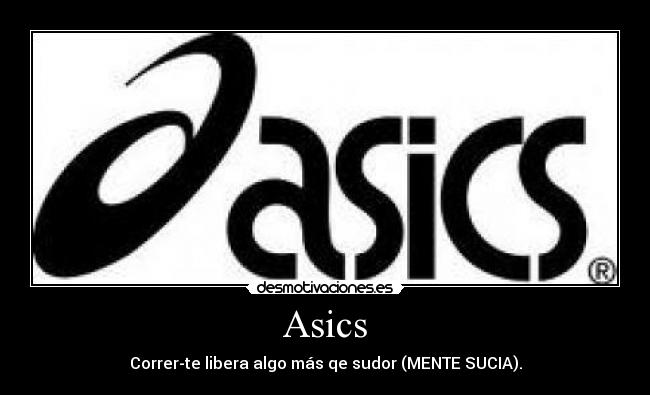 Asics - Correr-te libera algo más qe sudor (MENTE SUCIA).