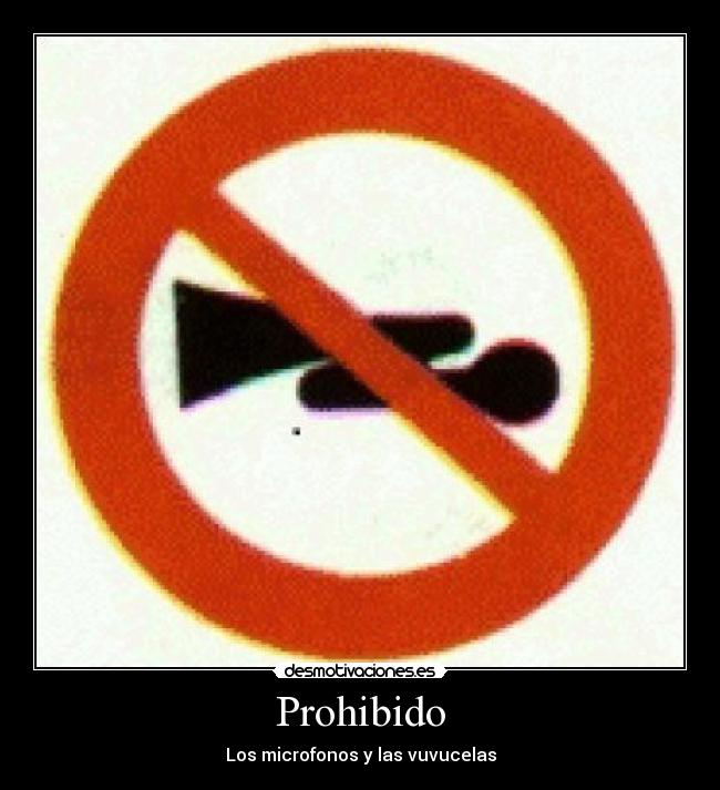 Prohibido - Los microfonos y las vuvucelas