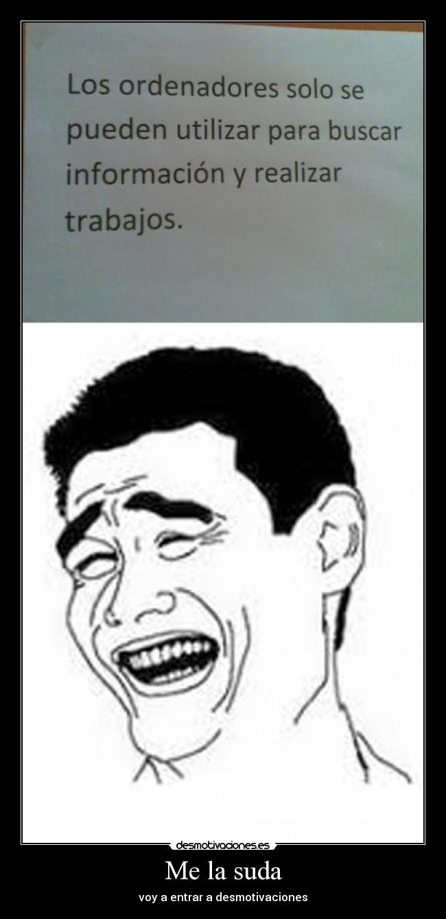 Me la suda - voy a entrar a desmotivaciones