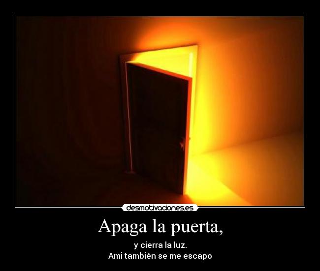 Apaga la puerta, -