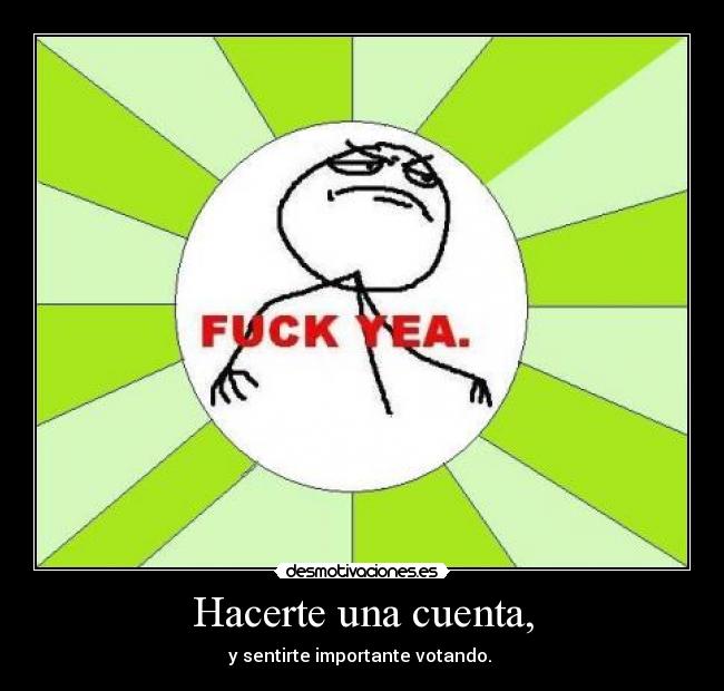 Hacerte una cuenta, - y sentirte importante votando. 