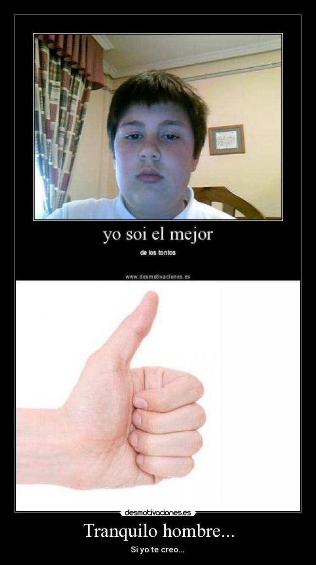 Tranquilo hombre... -